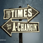 The Times They Are a Changin’
